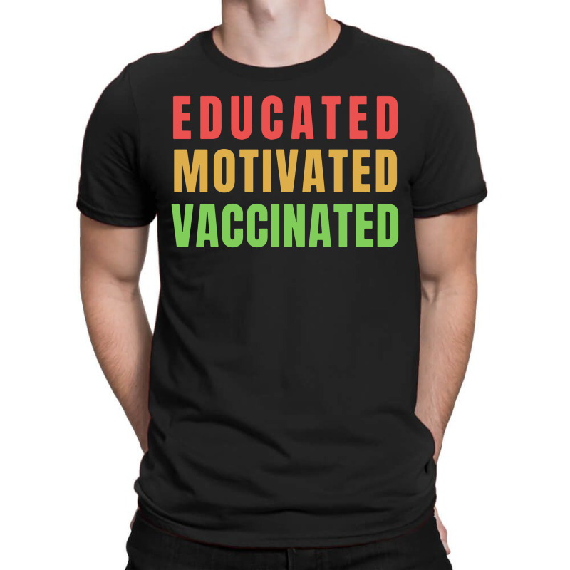 Educated Motivated Vaccinated T-Shirt by Hot Trends | Artistshot