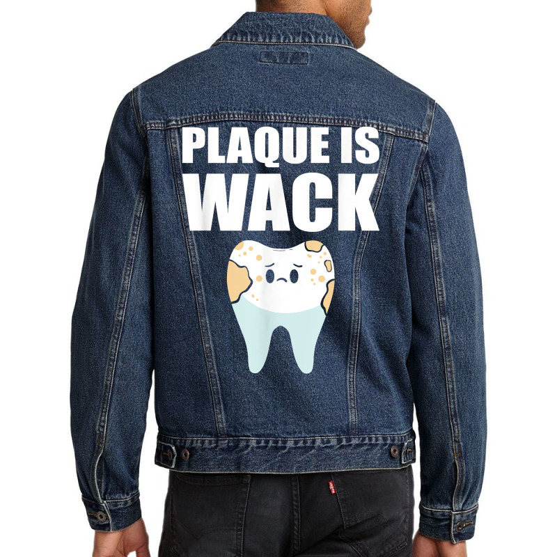 Plaque Is Wack   Dental School   For Dentist T Shirt Men Denim Jacket | Artistshot