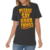 Please Say Good Things Vintage T-shirt | Artistshot