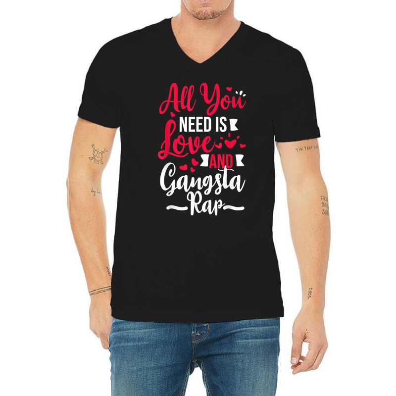 All You Need Is Love & Gangsta Rap, Valentines Day Gangster T Shirt V-neck Tee | Artistshot