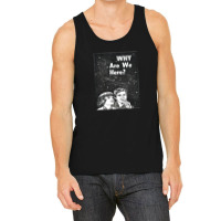 Why Are We Here Tank Top | Artistshot