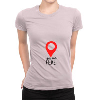 You Are Here Ladies Fitted T-shirt | Artistshot