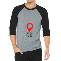 You Are Here 3/4 Sleeve Shirt | Artistshot