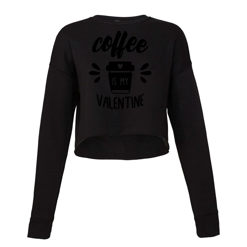 Coffee Is My Valentine Cropped Sweater by woskisedani | Artistshot