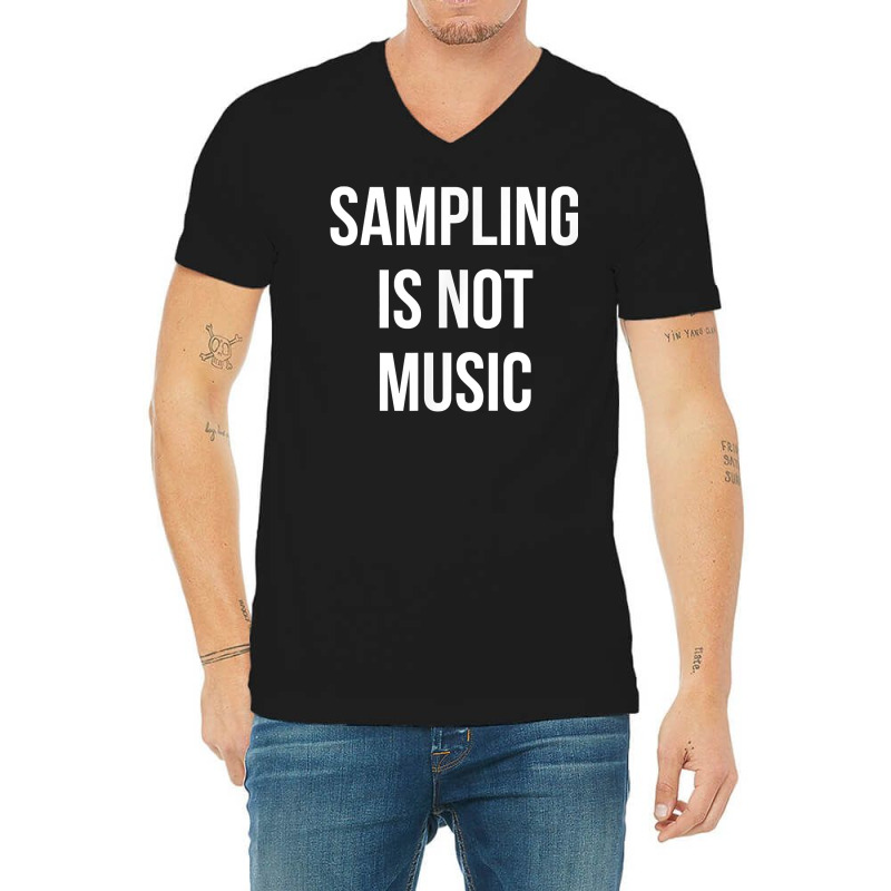 Funny Hip Hop Rap Samples   Sampling Is Not Music T Shirt V-neck Tee | Artistshot