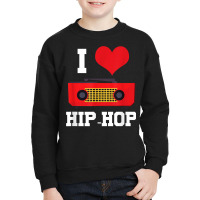 I Love Hip Hop Rap Rapper Street Dance Break Dance Bboy Gift T Shirt Youth Sweatshirt | Artistshot