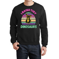 I Raise Tiny Dinosaures Crewneck Sweatshirt | Artistshot