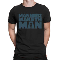 The Manners Maketh Man T-shirt | Artistshot