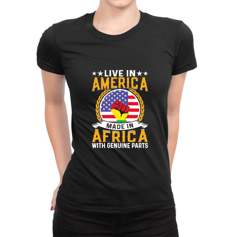 Juneteenth Gifts T Shirt Live In America Made By Africa With Genuine Ladies Fitted T-shirt | Artistshot