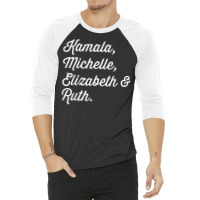 Kamala Michelle Elizabeth And Ruth Democrat T Shirt 3/4 Sleeve Shirt | Artistshot