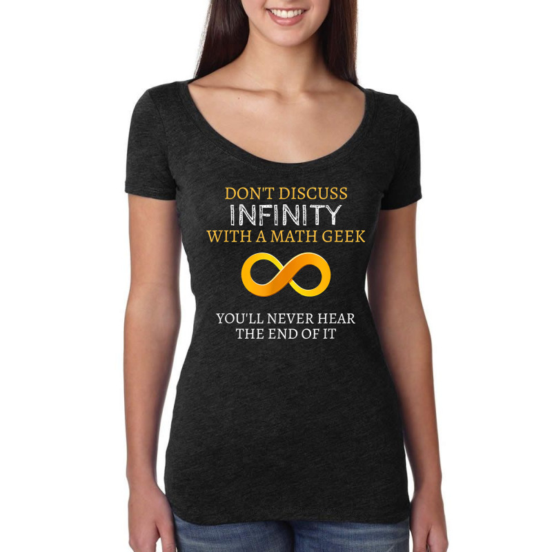 Math Geek Tshirt   Never Discuss Infinity Never Hear The End Women's Triblend Scoop T-shirt by sosieclaton | Artistshot