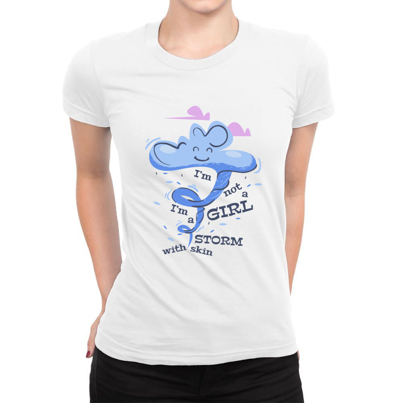 I'm Not A Girl I'm A Storm With Skin Ladies Fitted T-shirt | Artistshot