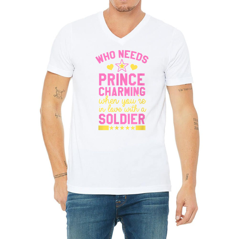 Who Needs Prince Charming When You're In Love With A Soldier V-neck Tee | Artistshot