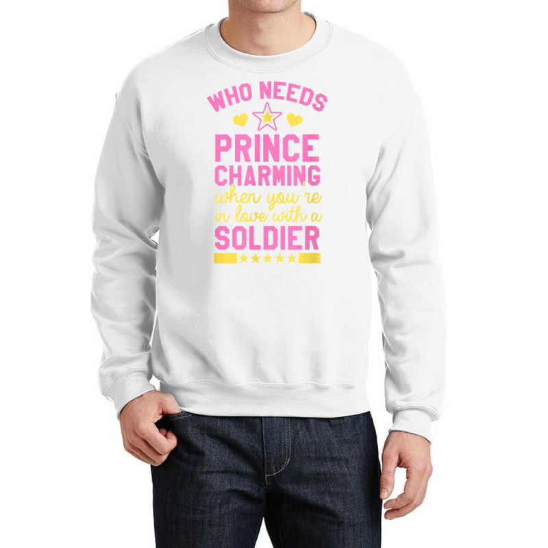 Who Needs Prince Charming When You're In Love With A Soldier Crewneck Sweatshirt | Artistshot