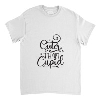 Cuter Than Cupid Classic T-shirt | Artistshot