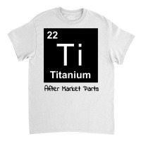 Titanium After Market Parts Sweatshirt Classic T-shirt | Artistshot