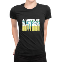 A Wetsuit Is The Only Suit I Own Humorous Scuba Diver Design Ladies Fitted T-shirt | Artistshot