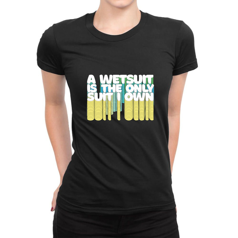 A Wetsuit Is The Only Suit I Own Humorous Scuba Diver Design Ladies Fitted T-Shirt by methadelphi | Artistshot