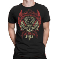 All Men Are Created Equal But Only The Best Are Born In July T-shirt | Artistshot