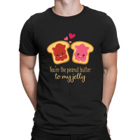 You Are The Peanut Butter To My Jelly T-shirt | Artistshot