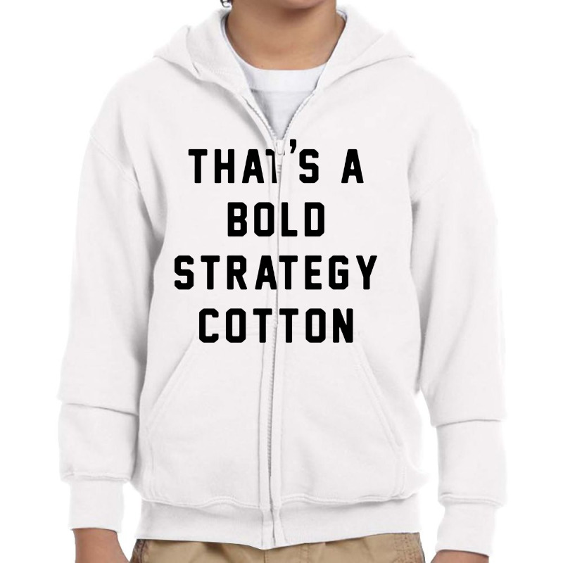 That's A Bold Strategy Cotton Youth Zipper Hoodie | Artistshot