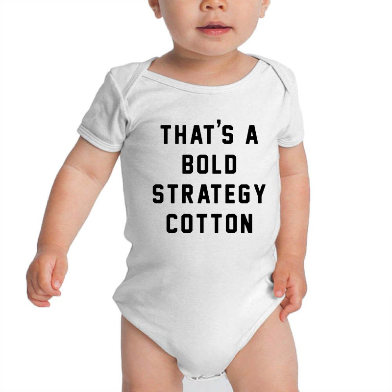 That's A Bold Strategy Cotton Baby Bodysuit | Artistshot