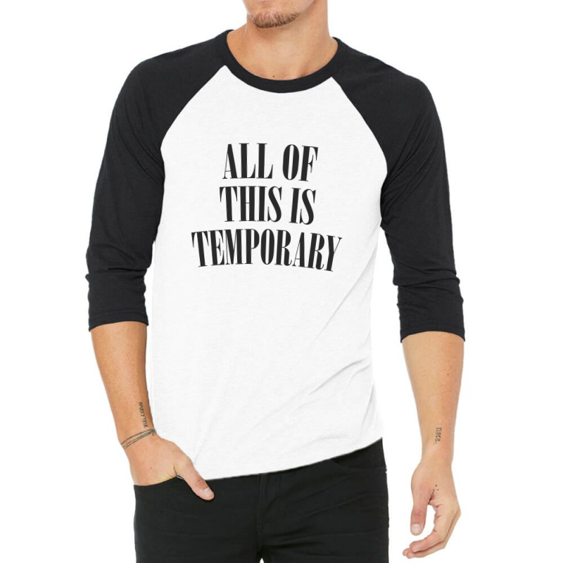 All Of This Is Temporary 3/4 Sleeve Shirt by methadelphi | Artistshot