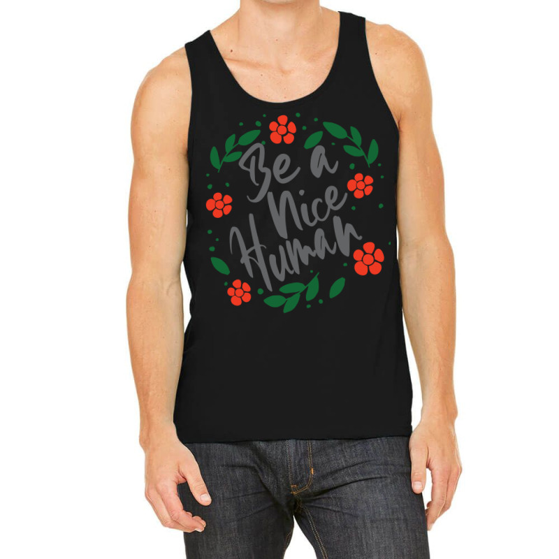 Be A Nice Human Tank Top by Nitastudioz | Artistshot