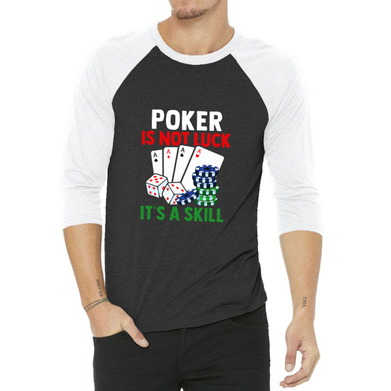 Poker Is Not Luck It Is A Skill 3/4 Sleeve Shirt | Artistshot