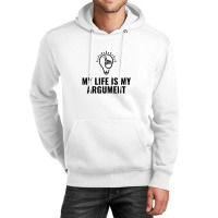 My Life Is My Argument Unisex Hoodie | Artistshot