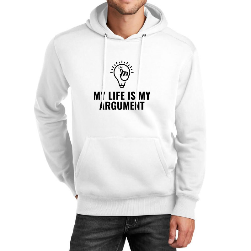 My Life Is My Argument Unisex Hoodie by Favorite | Artistshot