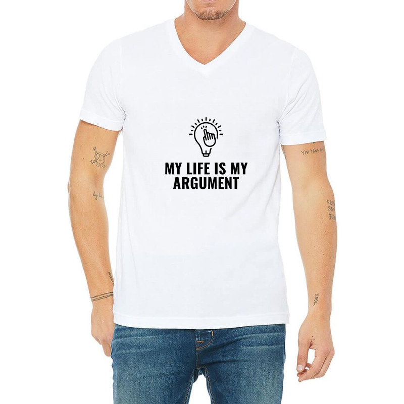 My Life Is My Argument V-Neck Tee by Favorite | Artistshot