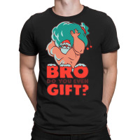 Do You Even Gift T-shirt | Artistshot