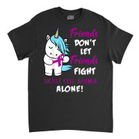 Friends Don't Let Friends Fight Sickle Cell Anemia Alone Classic T-shirt | Artistshot