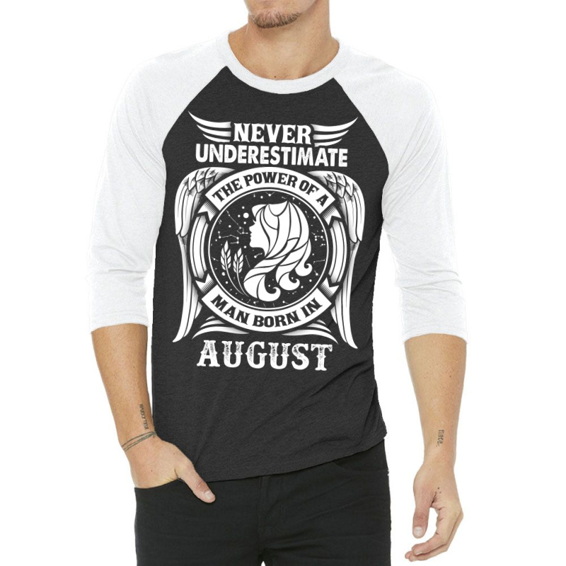 Never Underestimate The Power Of A Man Born In August 3/4 Sleeve Shirt | Artistshot