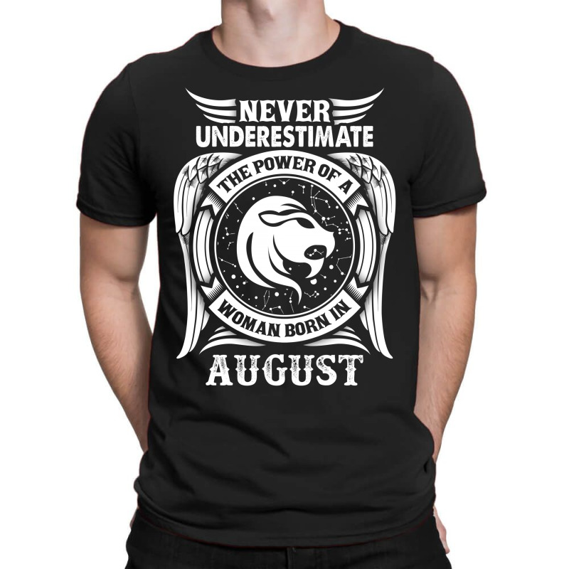 Never Underestimate The Power Of A Woman Born In August T-shirt | Artistshot