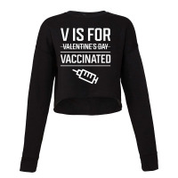 V Is For Vaccinated, Funny Valentine’s Day - Pro Vaccination Gift Cropped Sweater | Artistshot