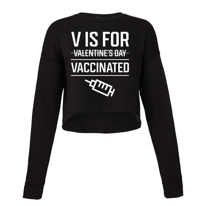 V Is For Vaccinated, Funny Valentine’s Day - Pro Vaccination Gift Cropped Sweater by Diogo Calheiros | Artistshot