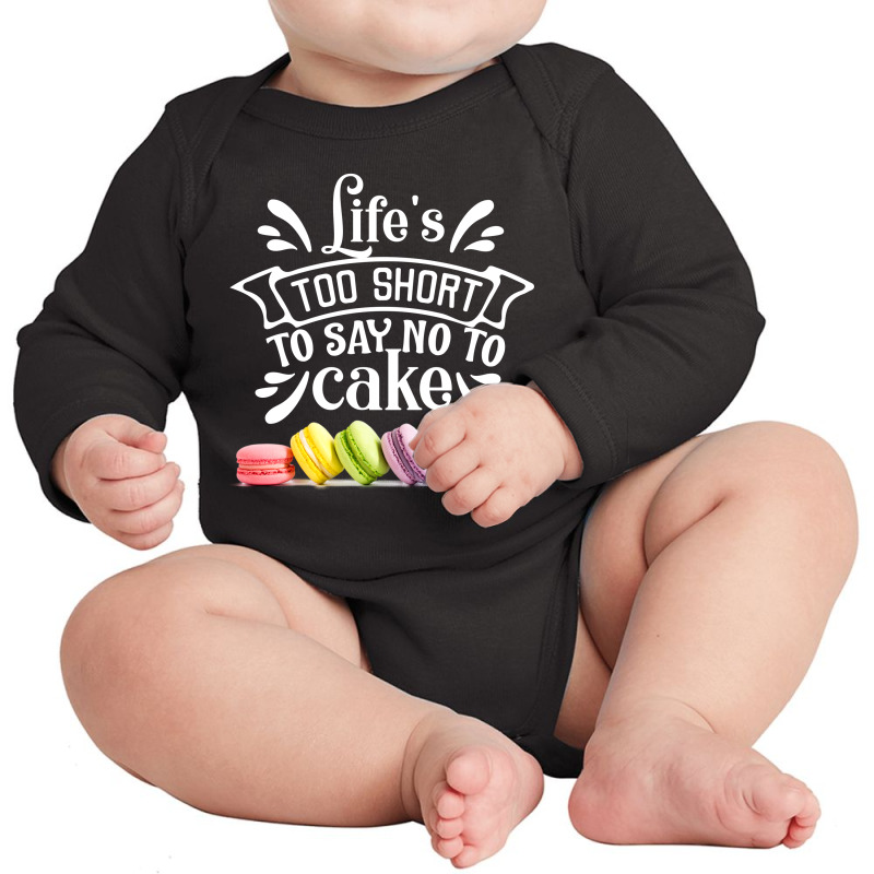 Life Is To Short To Say No To Cake Long Sleeve Baby Bodysuit | Artistshot