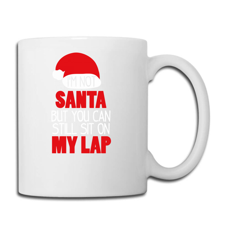 I'm Not Santa Sit On My Lap T Shirt Coffee Mug | Artistshot