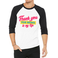 Thank You For Being In My Life 3/4 Sleeve Shirt | Artistshot