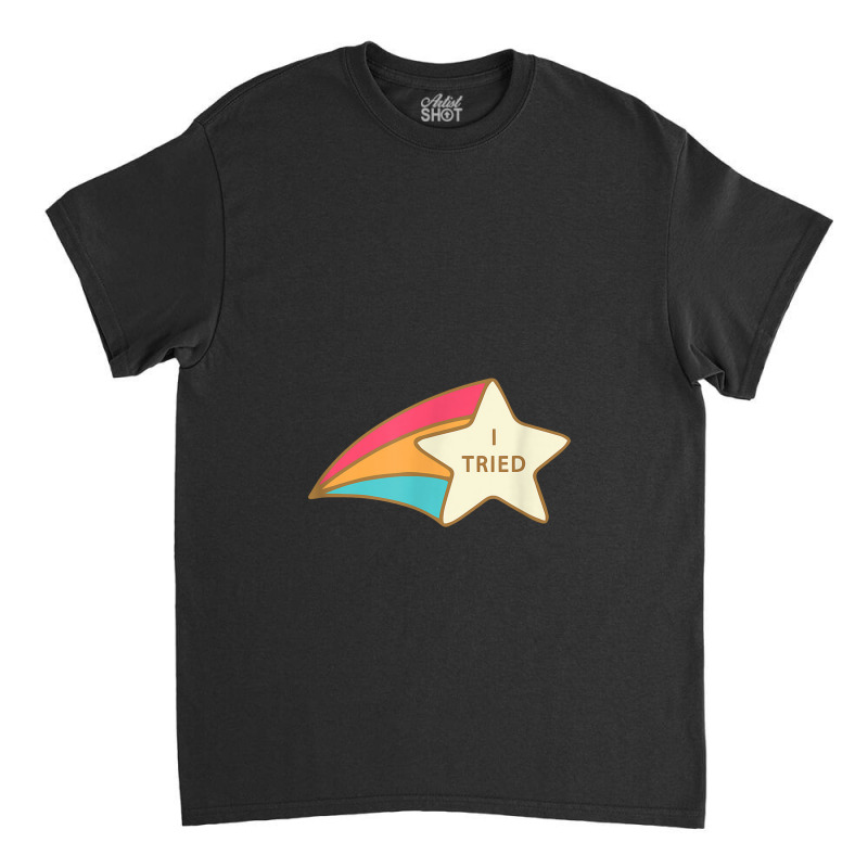 I Tried Shooting Star Award Participation Award Joke Classic T-shirt | Artistshot