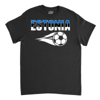 Proud Estonia Soccer Fans Jersey   Estonian Football Lovers Premium T Classic T-shirt | Artistshot