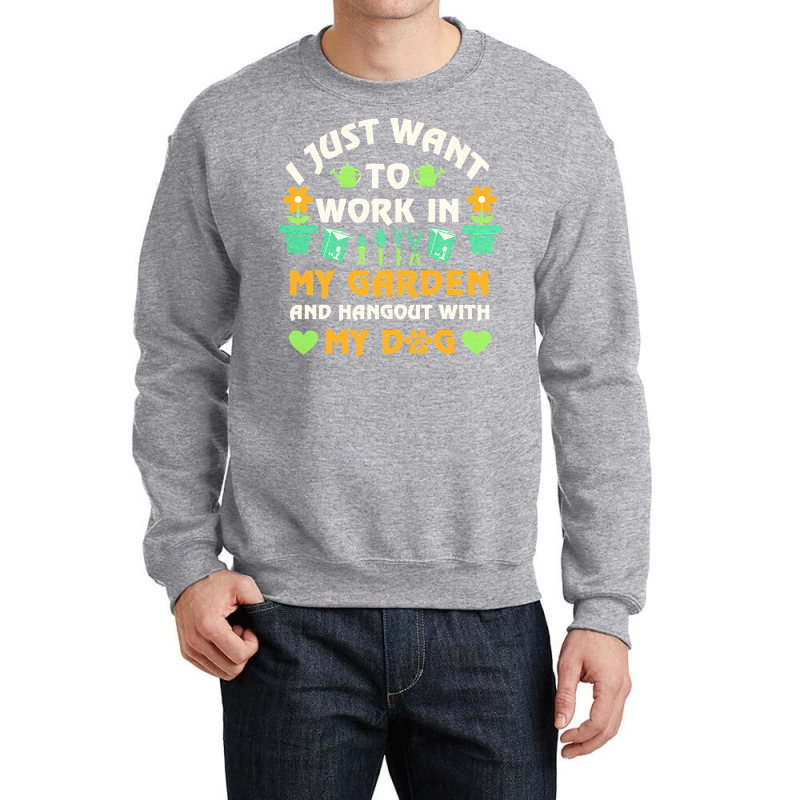 I Just Want To Work In My Garden T  Shirt I Just Want To Work In My Ga Crewneck Sweatshirt by weimannjane924 | Artistshot