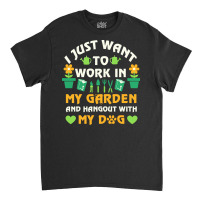 I Just Want To Work In My Garden T  Shirt I Just Want To Work In My Ga Classic T-shirt | Artistshot