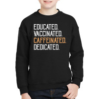 Educated Vaccinated Caffeinated Dedicated Youth Sweatshirt | Artistshot