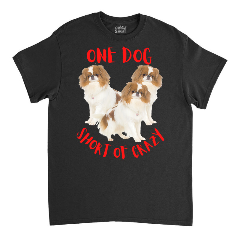 One Dog Short Of Crazy T  Shirtone Dog Short Of Crazy T  Shirt (9) Classic T-shirt | Artistshot