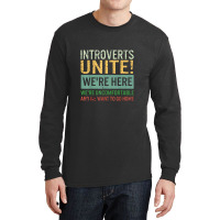 Introvert Introverts Unite Here Uncomfortable Want Go Home Long Sleeve Shirts | Artistshot