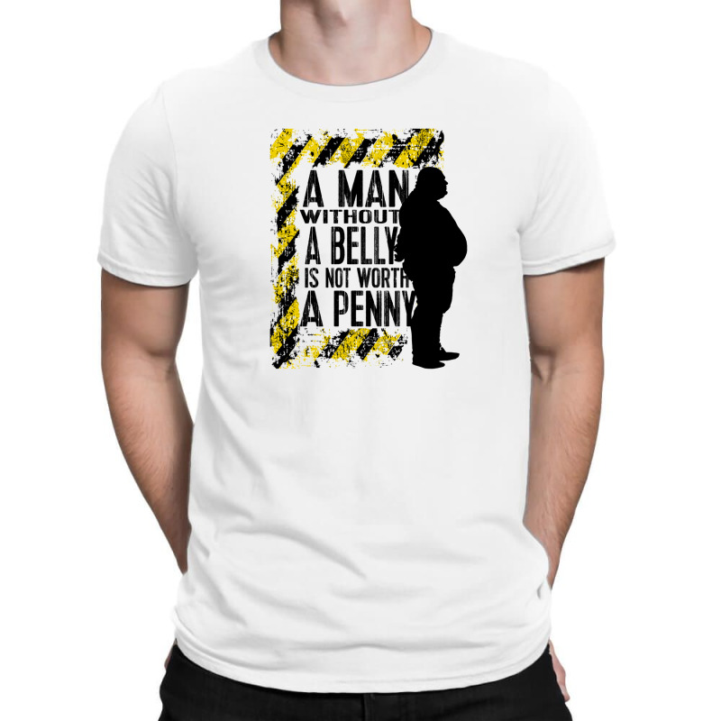 A Man Without A Belly Is Not Worth A Penny T-shirt | Artistshot