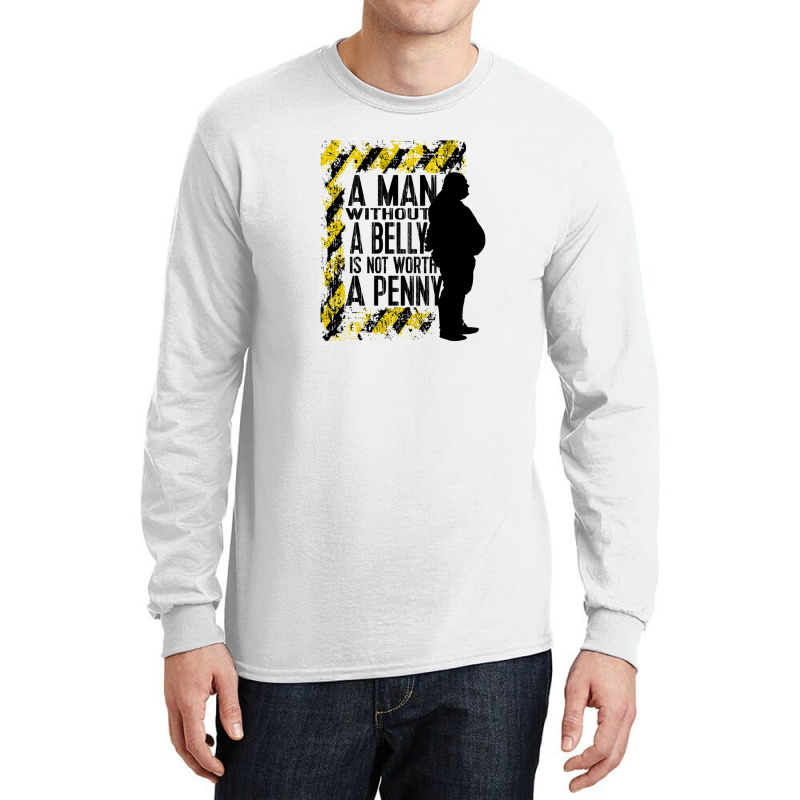 A Man Without A Belly Is Not Worth A Penny Long Sleeve Shirts | Artistshot